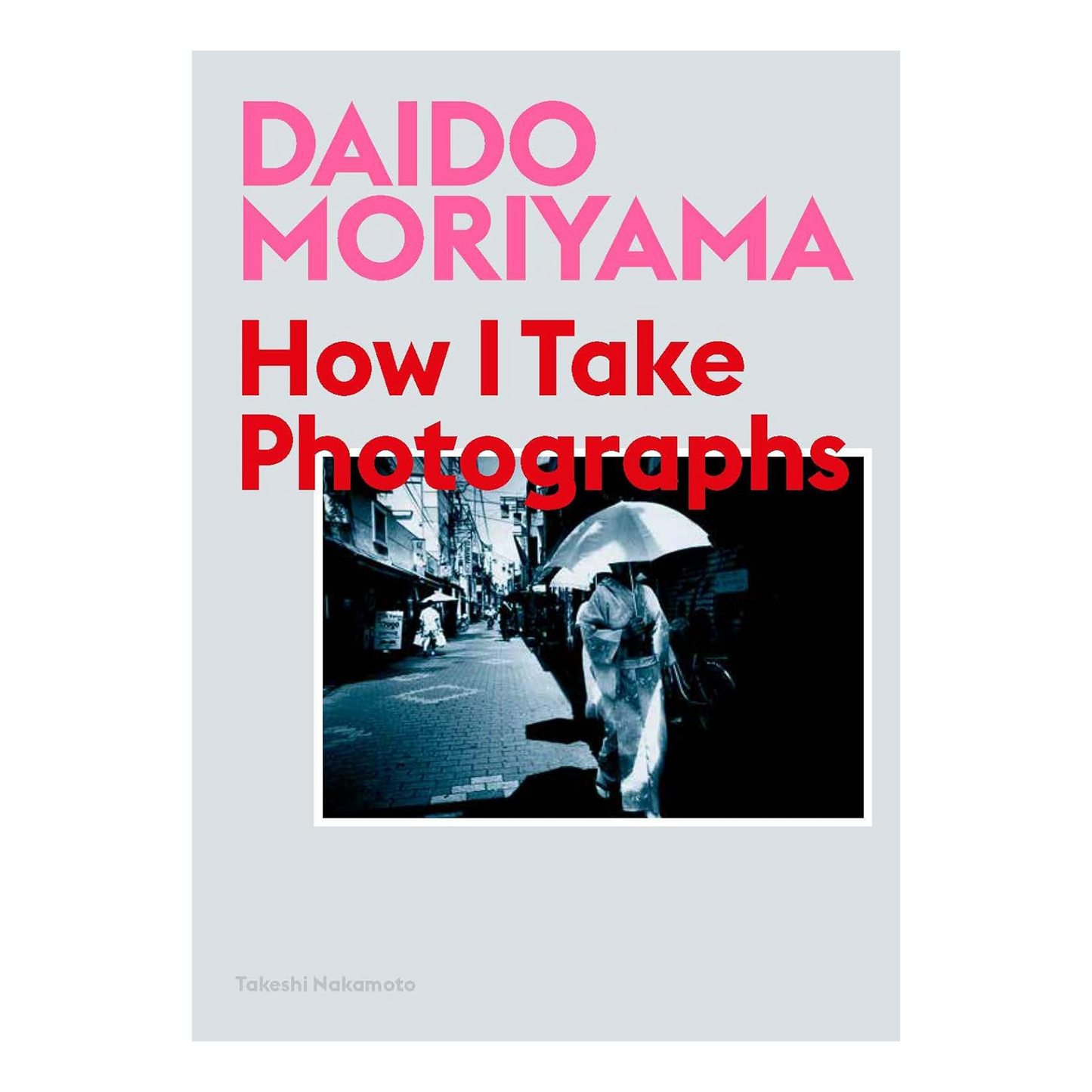 Daido Moriyama - How I take Photographs Astra Store