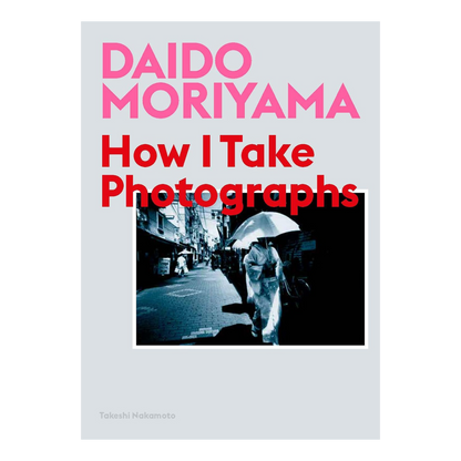 Daido Moriyama - How I take Photographs Astra Store